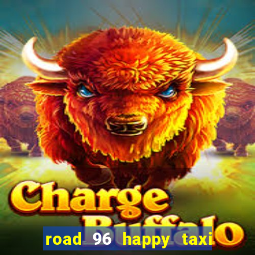 road 96 happy taxi security call password